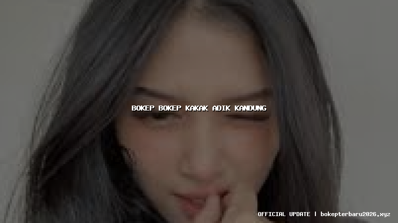bokep bokep kakak adik kandung