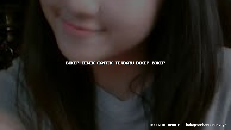 bokep cewek cantik terbaru bokep bokep