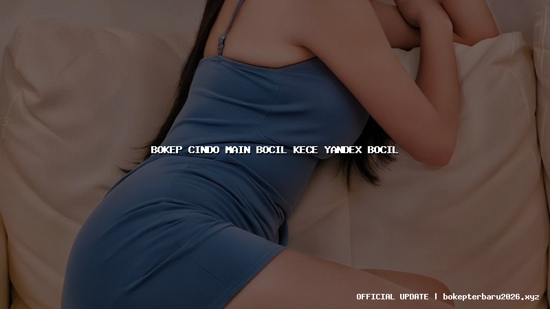 bokep cindo main bocil kece yandex bocil