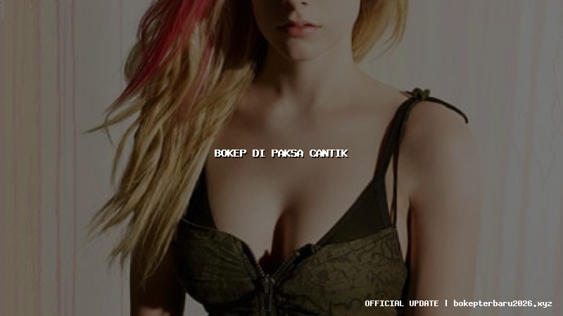 bokep di paksa cantik bokep di paksa cantik