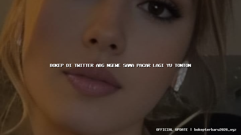 bokep di twitter abg ngewe sama pacar lagi yu tonton bokep di twitter abg ngewe sama pacar lagi yu tonton