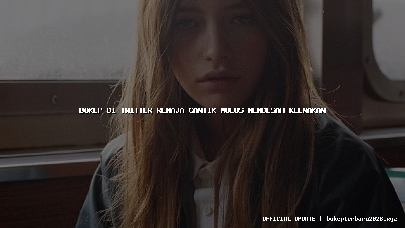 bokep di twitter remaja cantik mulus mendesah keenakan bokep di twitter remaja cantik mulus mendesah keenakan