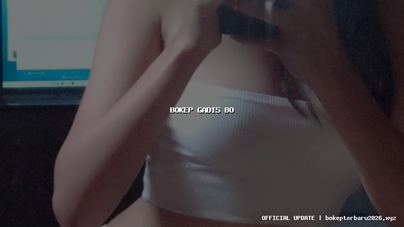 bokep gadis bo bokep gadis bo