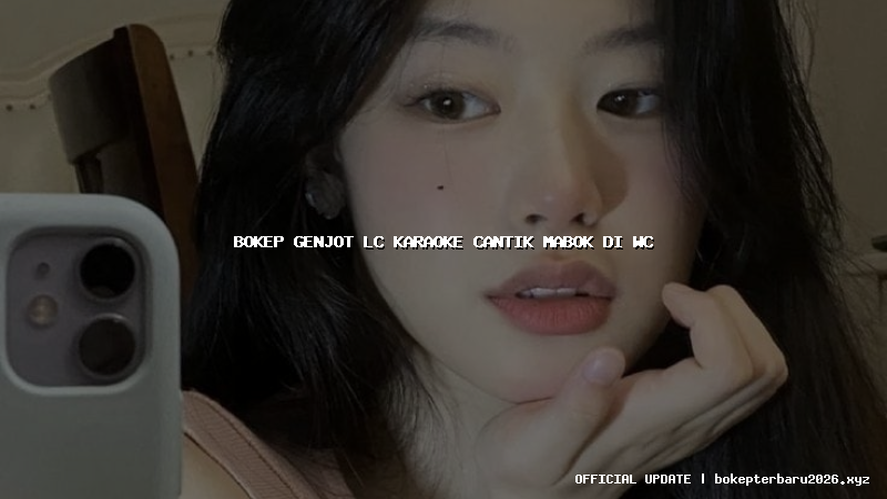 bokep genjot lc karaoke cantik mabok di wc bokep genjot lc karaoke cantik mabok di wc