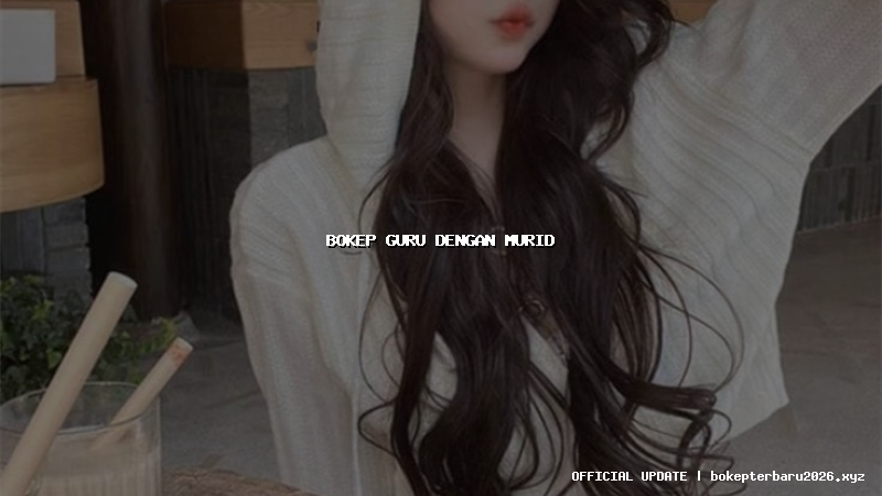 bokep guru dengan murid bokep guru dengan murid