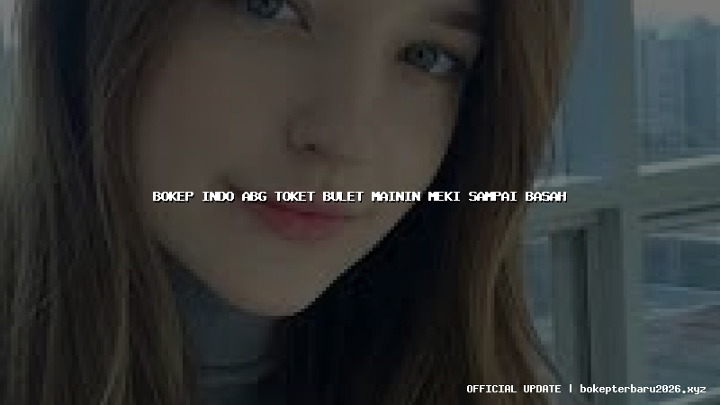 bokep indo abg toket bulet mainin meki sampai basah bokep indo abg toket bulet mainin meki sampai basah