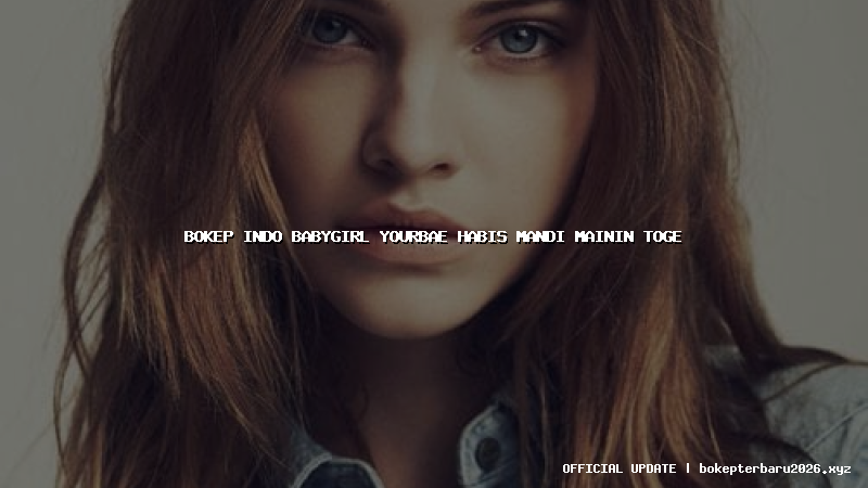 bokep indo babygirl yourbae habis mandi mainin toge