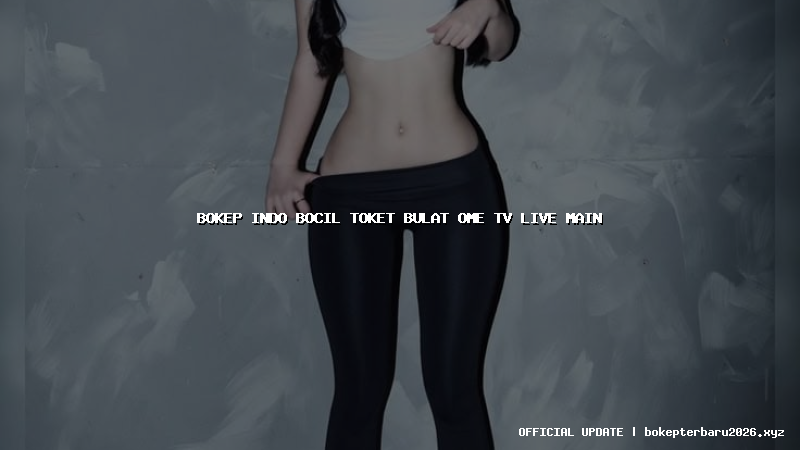 bokep indo bocil toket bulat ome tv live main bokep indo bocil toket bulat ome tv live main