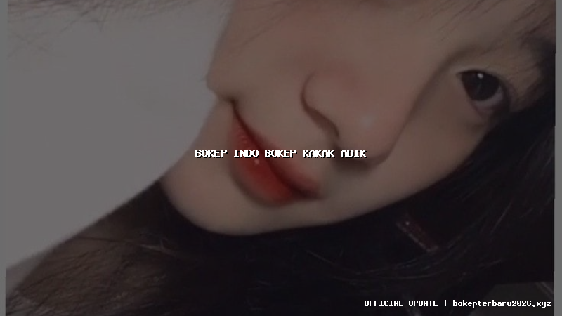 bokep indo bokep kakak adik