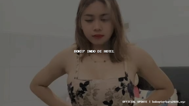 bokep indo di hotel bokep indo di hotel