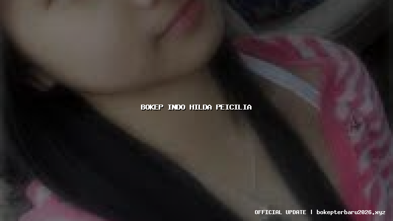 bokep indo hilda peicilia