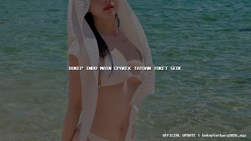 bokep indo main cpakek tatoan toket gede bokep indo main cpakek tatoan toket gede