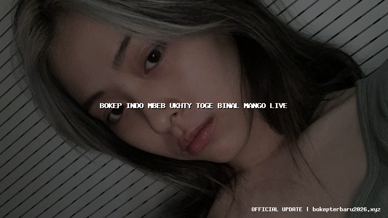 bokep indo mbeb ukhty toge binal mango live