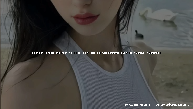 bokep indo mirip seleb tiktok desahannya bikin sange sumpah bokep indo mirip seleb tiktok desahannya bikin sange sumpah