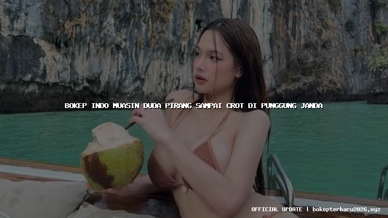 bokep indo muasin duda pirang sampai crot di punggung janda