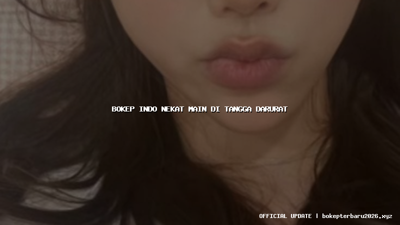 bokep indo nekat main di tangga darurat