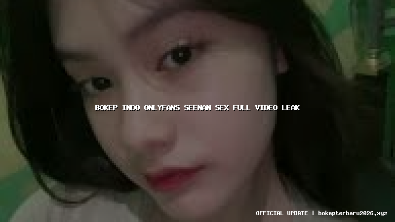 bokep indo onlyfans seenan sex full video leak