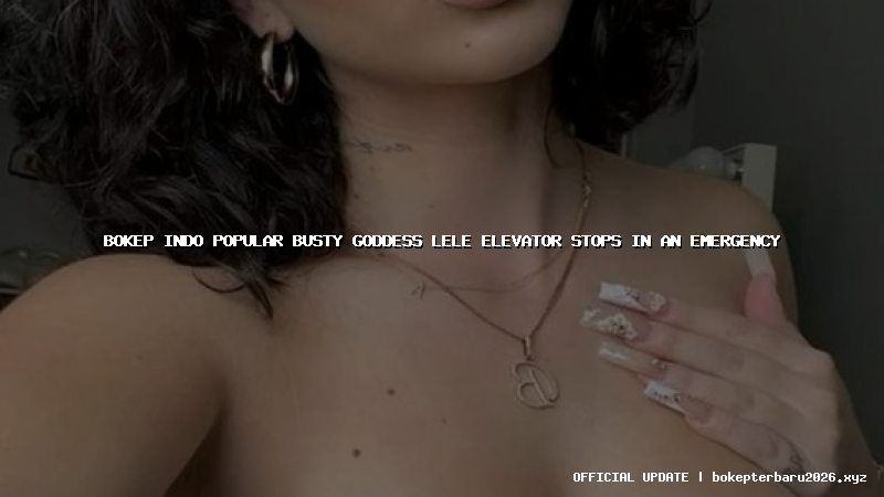 bokep indo popular busty goddess lele elevator stops in an emergency