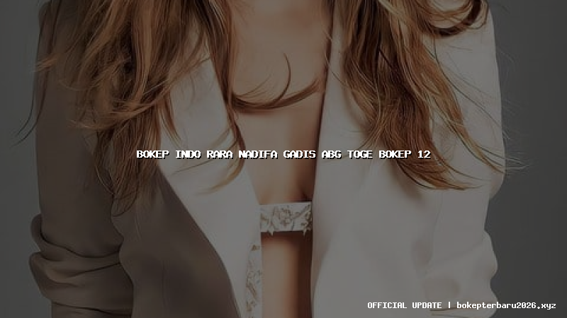 bokep indo rara nadifa gadis abg toge bokep 12