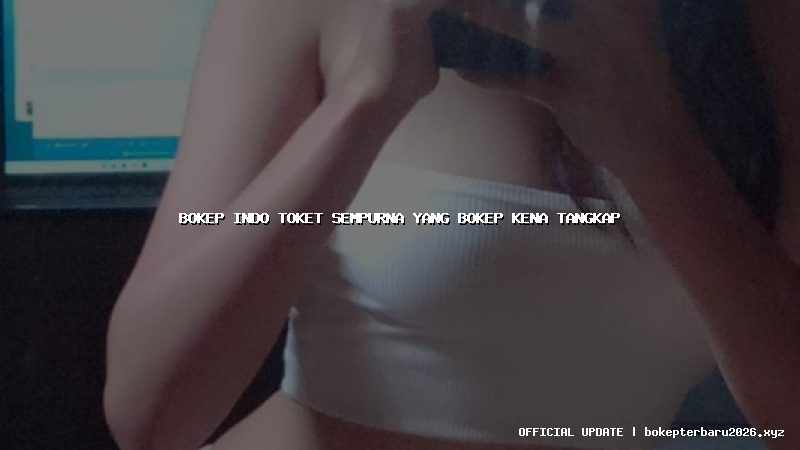 bokep indo toket sempurna yang bokep kena tangkap bokep indo toket sempurna yang bokep kena tangkap