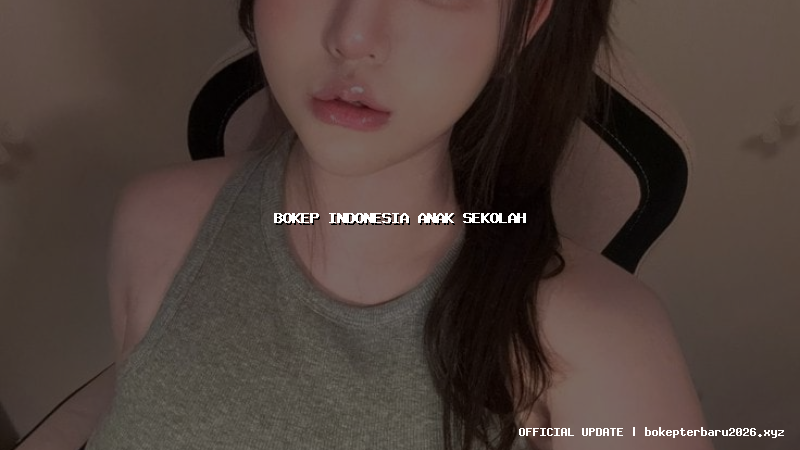 bokep indonesia anak sekolah