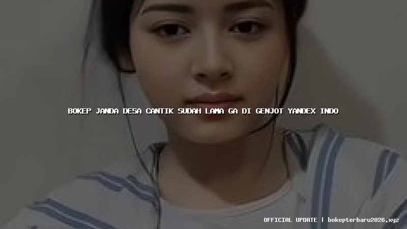 bokep janda desa cantik sudah lama ga di genjot yandex indo