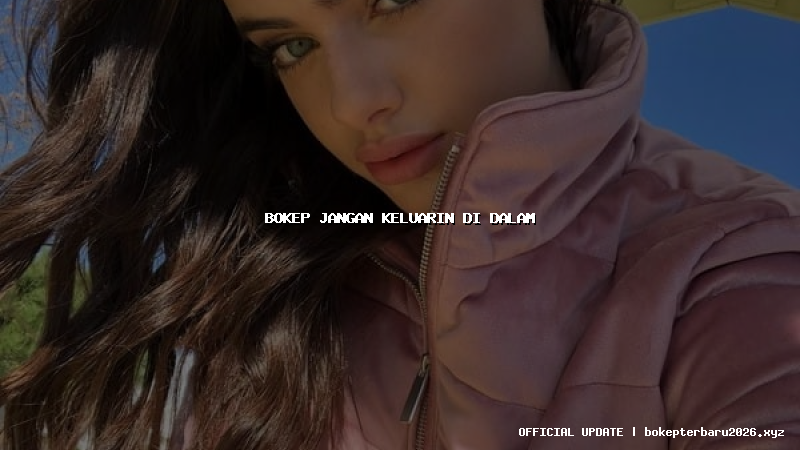 bokep jangan keluarin di dalam