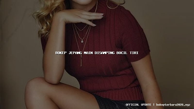 bokep jepang main disamping bocil tiri