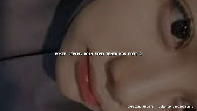 bokep jepang main sama temen kos part 2 bokep jepang main sama temen kos part 2