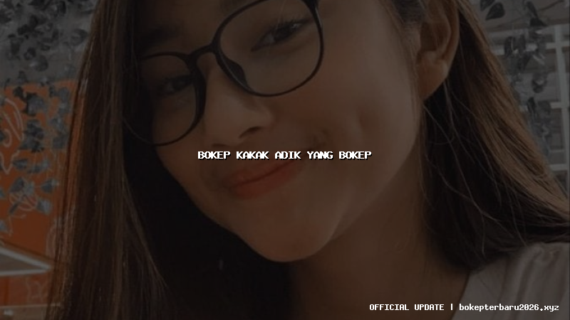 bokep kakak adik yang bokep