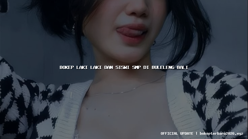 bokep laki laki dan siswi smp di buleleng bali