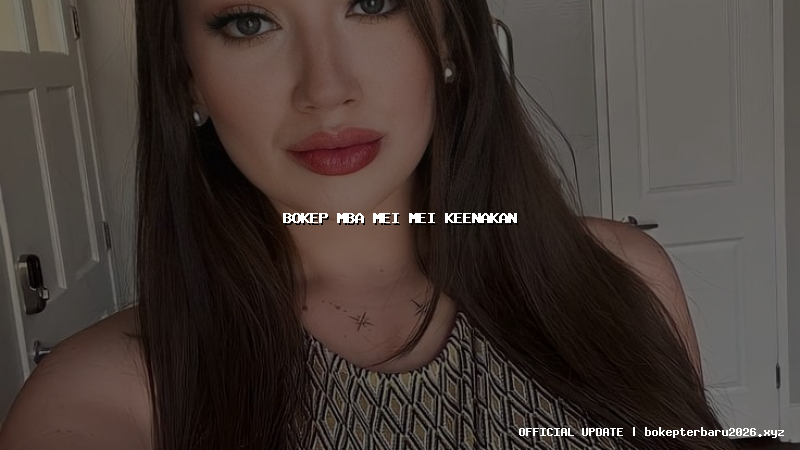 bokep mba mei mei keenakan
