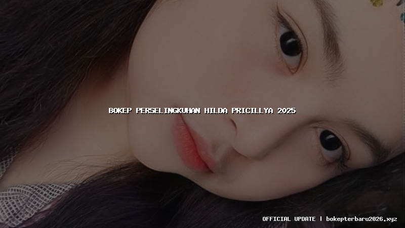 bokep perselingkuhan hilda pricillya 2025