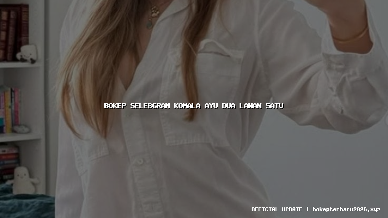 bokep selebgram komala ayu dua lawan satu bokep selebgram komala ayu dua lawan satu