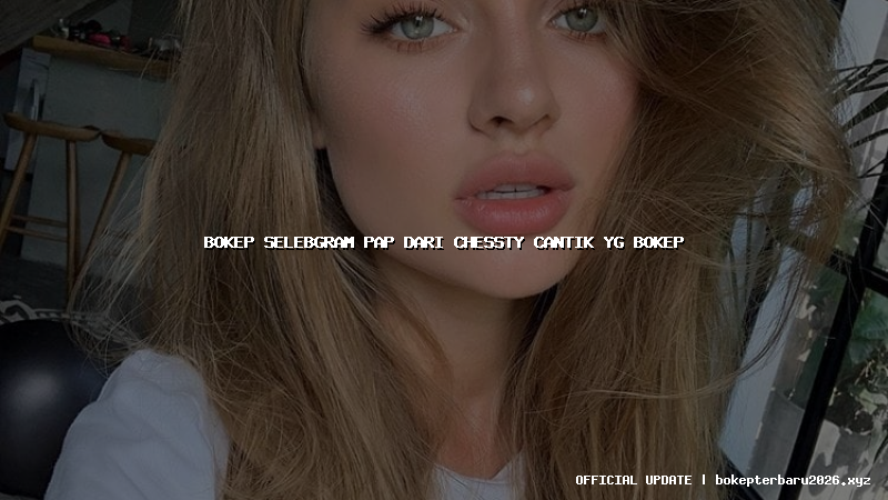 bokep selebgram pap dari chessty cantik yg bokep bokep selebgram pap dari chessty cantik yg bokep