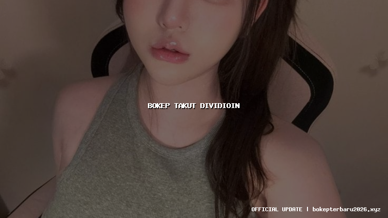 bokep takut dividioin bokep takut dividioin