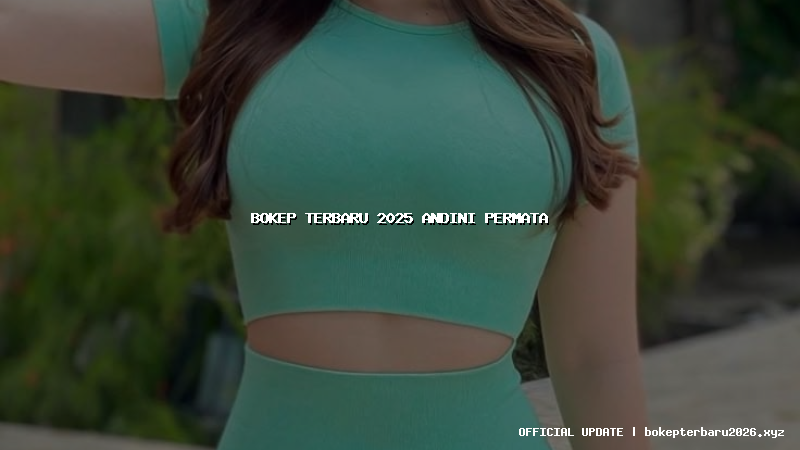 bokep terbaru 2025 andini permata bokep terbaru 2025 andini permata