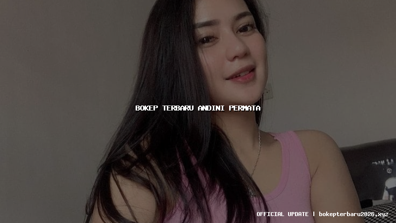bokep terbaru andini permata