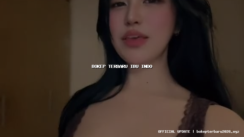 bokep terbaru ibu indo
