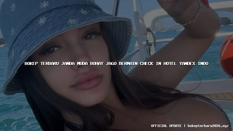 bokep terbaru janda muda bohay jago bermain check in hotel yandex indo