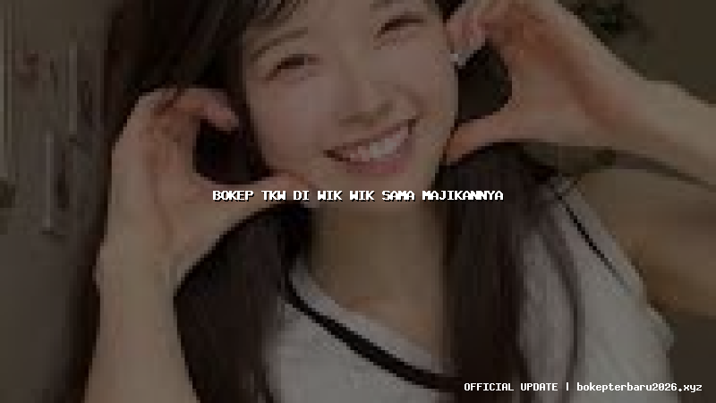 bokep tkw di wik wik sama majikannya bokep tkw di wik wik sama majikannya