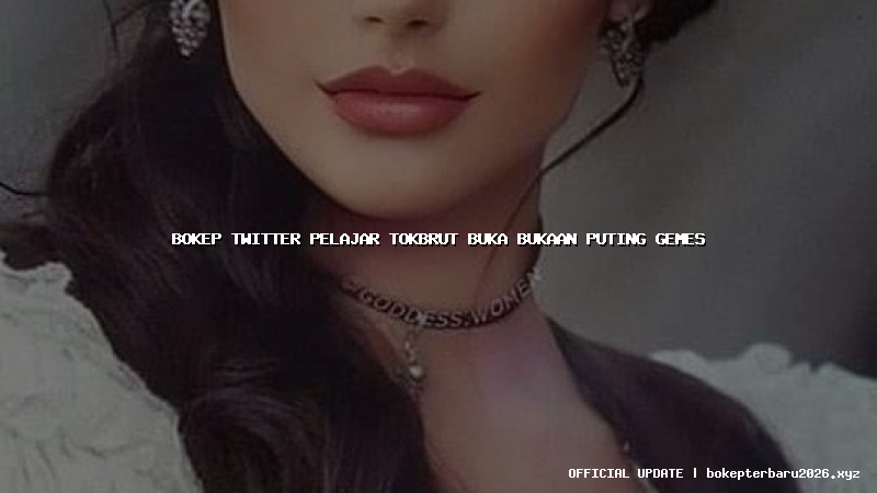 bokep twitter pelajar tokbrut buka bukaan puting gemes