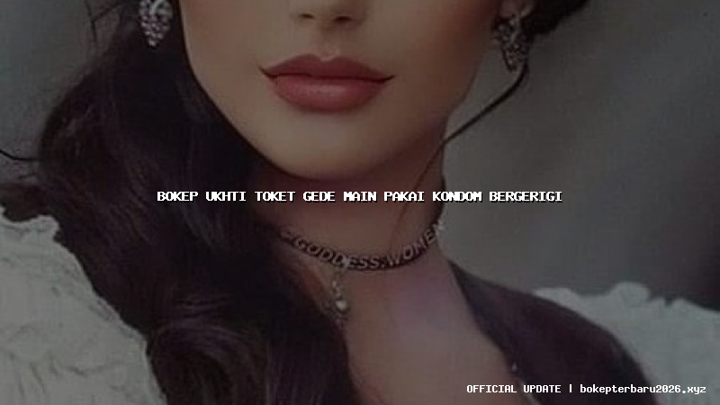 bokep ukhti toket gede main pakai kondom bergerigi