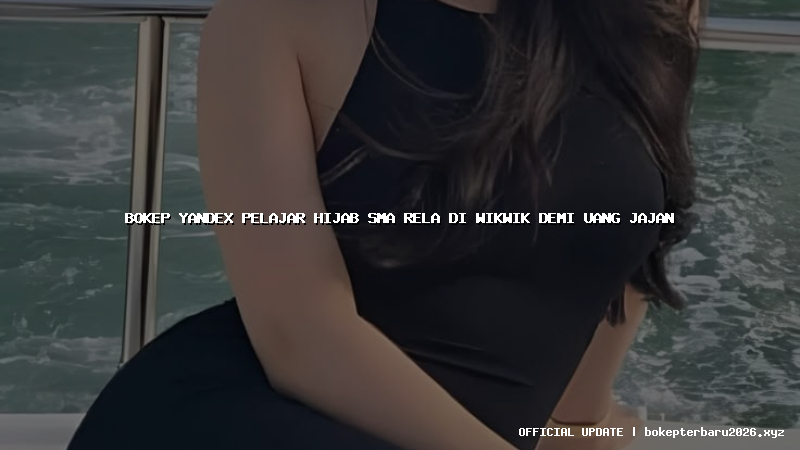 bokep yandex pelajar hijab sma rela di wikwik demi uang jajan bokep yandex pelajar hijab sma rela di wikwik demi uang jajan