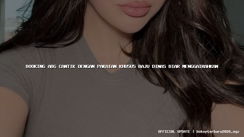 booking abg cantik dengan pakaian khusus baju dinas biar menggairahkan