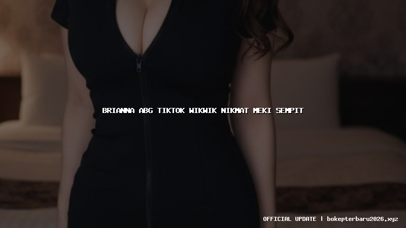 brianna abg tiktok wikwik nikmat meki sempit