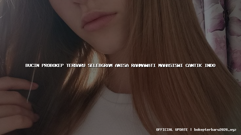 bucin probokep terbaru selebgram anisa rahmawati mahasiswi cantik indo