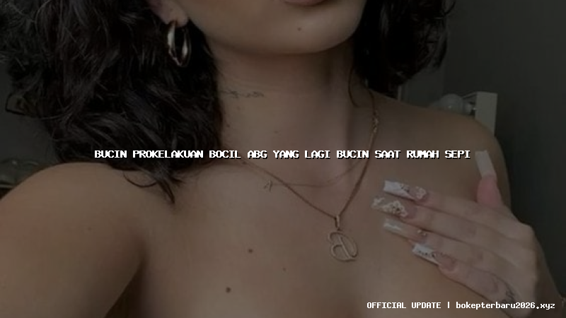 bucin prokelakuan bocil abg yang lagi bucin saat rumah sepi