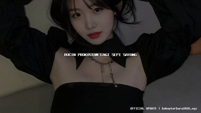 bucin prokostan lagi sepi sayang