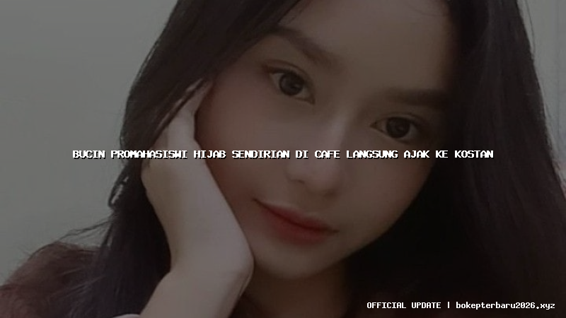 bucin promahasiswi hijab sendirian di cafe langsung ajak ke kostan